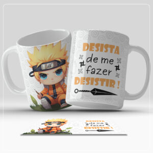 Arte Digital para Caneca - Naruto (Desista de me fazer desistir)